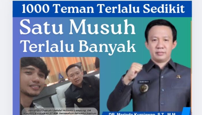 DR. Marindo Kurniawan, S.T., M.M., (Sekdaprov Lampung) : “1000 Teman Terlalu Sedikit, Satu Lawan Terlalu Banyak”