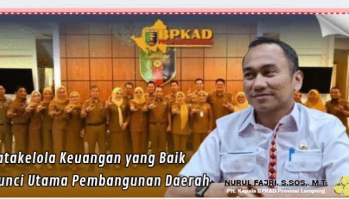 Nurul Fajri, S.Sos., M.T., (Plt. Kepala BPKAD Lampung) : “Tatakelola Keuangan Baik, Kunci Utama Pembangunan Daerah”